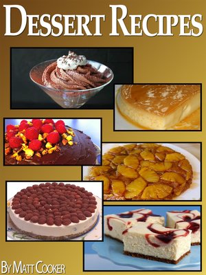 cover image of Easy Dessert Recipes to Impress Your Loved Ones (Step by Step Guide With Colorful Pictures)